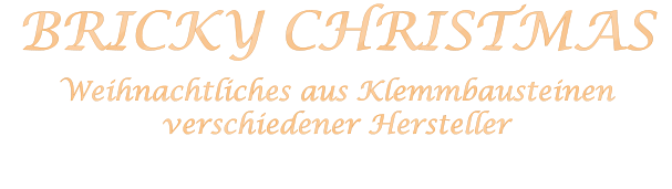 BRICKY CHRISTMAS Weihnachtliches aus Klemmbausteinenverschiedener Hersteller